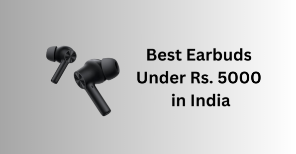 Best Earbuds Under Rs. 5000 in India